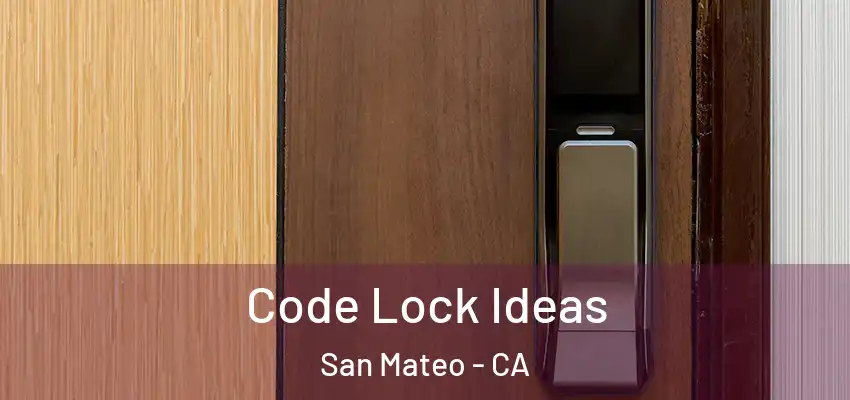  Code Lock Ideas San Mateo - CA