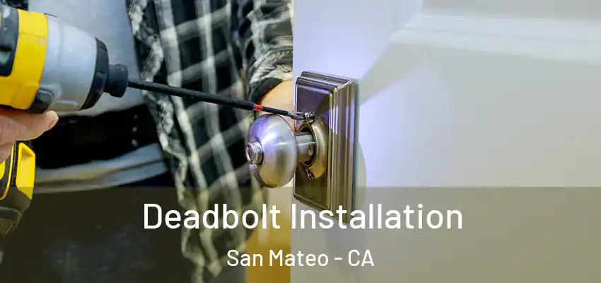 Deadbolt Installation San Mateo - CA