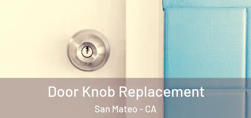 Door Knob Replacement San Mateo - CA