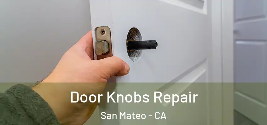Door Knobs Repair San Mateo - CA