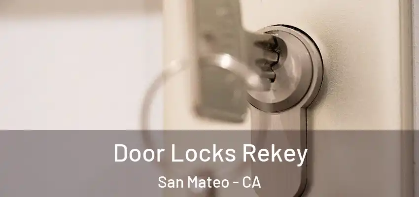 Door Locks Rekey San Mateo - CA