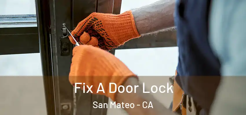 Fix A Door Lock San Mateo - CA