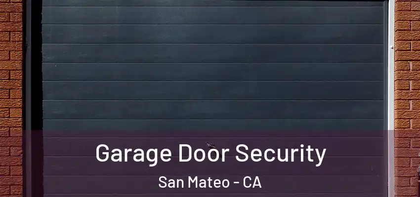 Garage Door Security San Mateo - CA