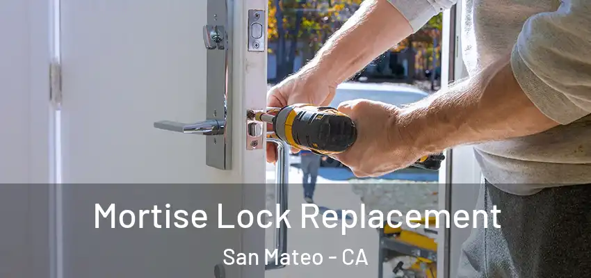 Mortise Lock Replacement San Mateo - CA