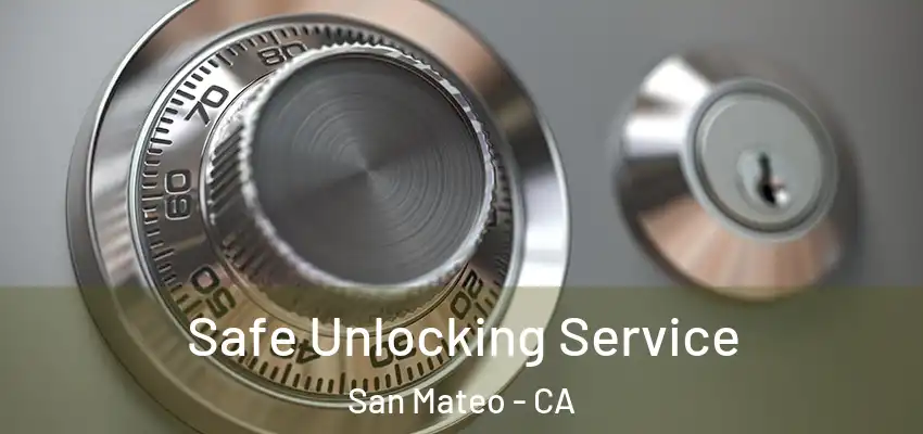  Safe Unlocking Service San Mateo - CA