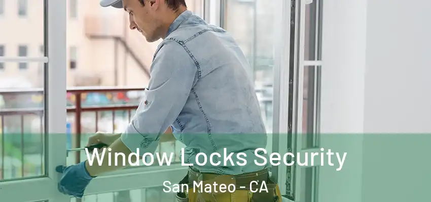 Window Locks Security San Mateo - CA